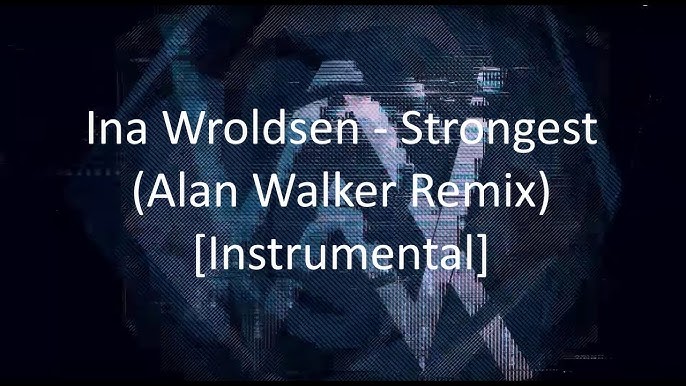 Strongest (Alan Walker Remix) - Ina Wroldsen #strongest