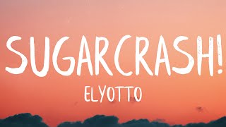 ElyOtto - SugarCrash! (Lyrics) (Best Version)