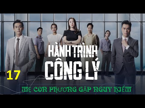 Video ????Hành trình công lý tập 17: Mẹ con Phương gặp NGUY... - youtube