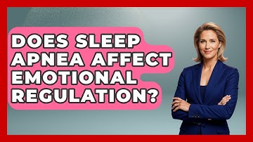 Does Sleep Apnea Affect Emotional Regulation? - Sleep Apnea Support Network