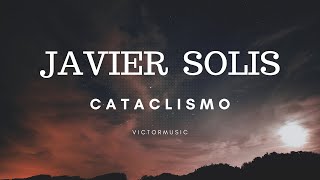 JAVIER SOLIS - CATACLISMO (LETRA)