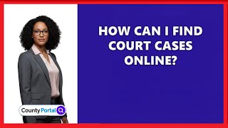How Can I Find Court Cases Online?