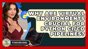 Why Are Virtual Environments Crucial For Python CI/CD Pipelines? - Python Code School