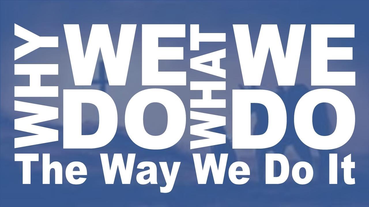 Why We Do What We Do the Way We Do It - YouTube