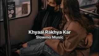 Khyaal Rakhyaa Kar (Slowed   Reverb)