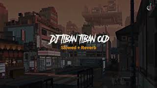 DJ Tiban Tiban Slowed Reverb 🎧
