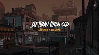 DJ Tiban Tiban Slowed   Reverb 🎧