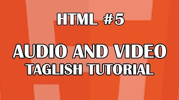 HTML #5 -HTML AUDIO AND VIDEO| Tagalog-English HTML Tutorial For Beginners