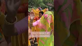 CRAZY DANCE AT HALDI CEREMONY  #shorts #marriagevideo #marriagedance #haldi