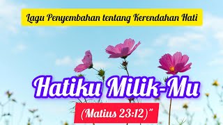Hatiku MilikMu – Lagu Rohani Kristen Penyembahan Terbaru 2025
