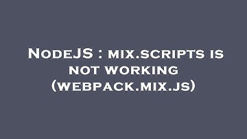 NodeJS : mix.scripts is not working (webpack.mix.js)