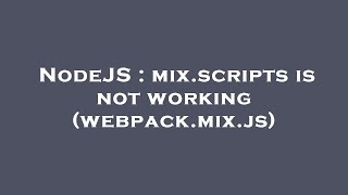 NodeJS : mix.scripts is not working (webpack.mix.js)