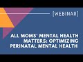 Advocacy Mondays: All Moms' Mental Health Matters: Optimizing Perinatal Mental Health