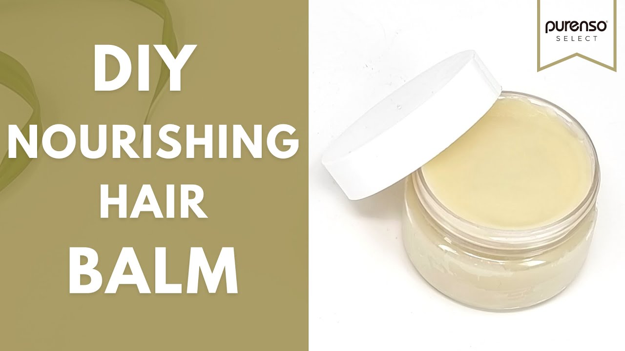 Make your own DIY nourishing hair balm