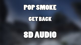 POP SMOKE - GET BACK (8D Audio🎧)