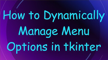How to Dynamically Manage Menu Options in tkinter