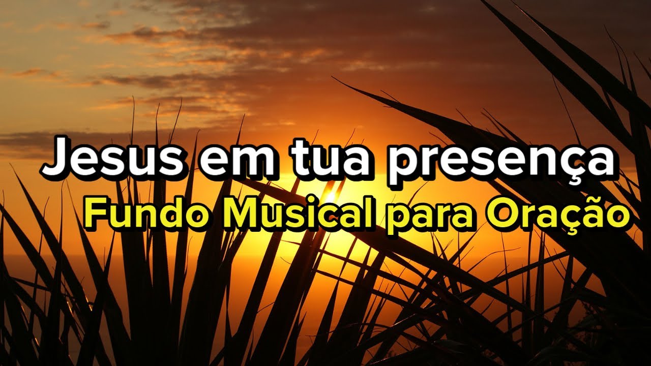 Jesus em Tua Presença Fundo Musical Para Oração Áudio Em Alta Definição YouTube Jesus em Tua Presença Fundo Musical Para Oração Áudio Em Alta Definição YouTube