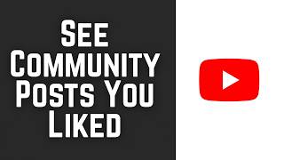 How To See Community Posts You Liked On YouTube 2026 News