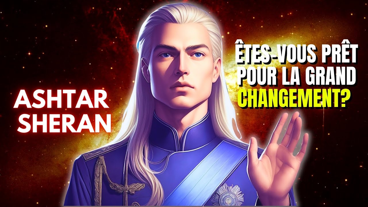LE GRAND CHANGEMENT ! Ashtar Sheran - YouTube