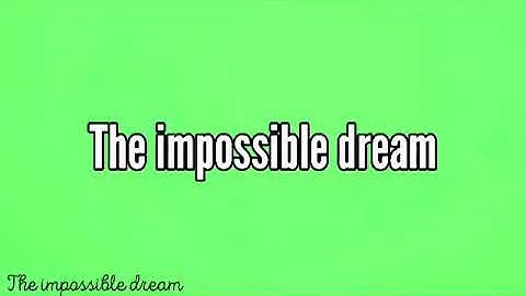 The Impossible Dream - Lyrics - Chroma Key - Green Screen