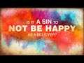 Jun 19, 2021 - Is It A Sin To Not Be Happy As A Believer? P2