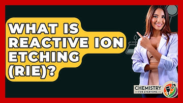 What Is Reactive Ion Etching (RIE)? - Chemistry For Everyone