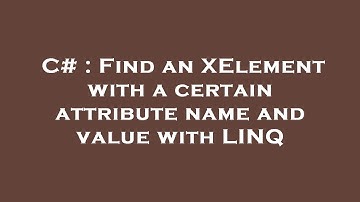 C# : Find an XElement with a certain attribute name and value with LINQ