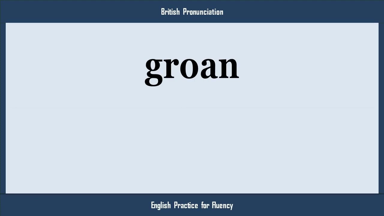 groan, How to Say or Pronounce GROAN in American, British, Australian English