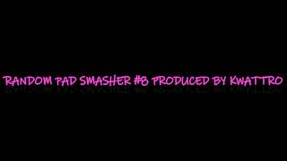 Random Pad Smasher Produced By Kwattro