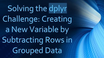 Solving the dplyr Challenge: Creating a New Variable by Subtracting Rows in Grouped Data