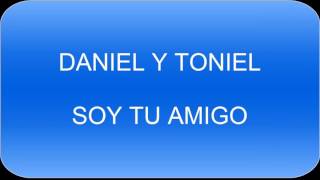 Video thumbnail of "Soy tu amigo  Daniel y toniel"