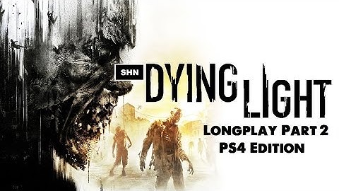 Dying Light: PS4 Edition HD 1080p/60fps Part 2 Walkthrough Longplay Full Game No Commentary Longplay