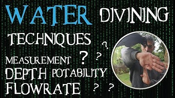Water Divining Techniques - How to find Depth, Volume, Flow Rate and Pressure