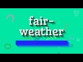 How to say "fair-weather"! (High Quality Voices)