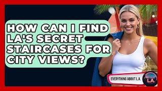 How Can I Find LA's Secret Staircases For City Views? - Everything About LA