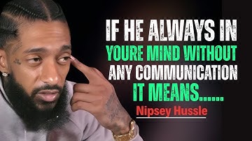 If He’s Always on Your Mind Without Talking to You THIS Is Why Nipsey Hussle Motivation Speech