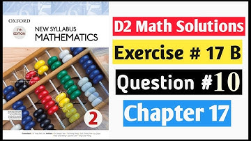 Exercise 17b Question no 10 D2 Math New Syllabus | Book 2 Chapter 17 | Oxford Syllabus