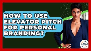 How To Use Elevator Pitch For Personal Branding? | Job Success Network