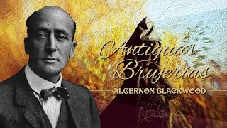 ANTIGUAS BRUJERÍAS, de ALGERNON BLACKWOOD  narrado por EL ABUELO KRAKEN