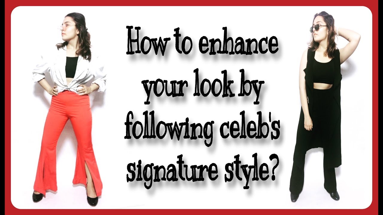 How To Enhance Your Look By Following Celeb's Signature Style || STYLESMYTH