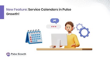 Introducing Service Calendars: Streamline Your Scheduling with Pulse Growth