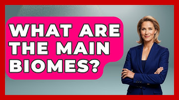 What Are The Main Biomes? - Ecosystem Essentials