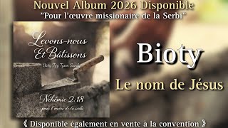 Bioty Le Nom De Jésus Cantique 2026 Nouvel Album Disponible Pour Lœuvre De La Serbi
