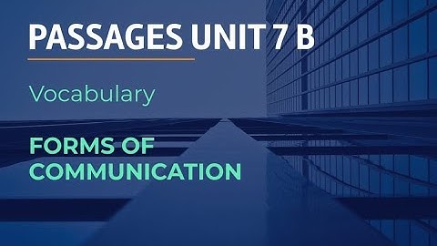 Passages Unit 7 B, Vocabulary: Forms of Communication