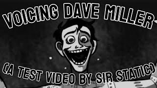 Voicing Dave Miller. [A test video.]