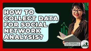 How To Collect Data For Social Network Analysis? - The Friendly Statistician