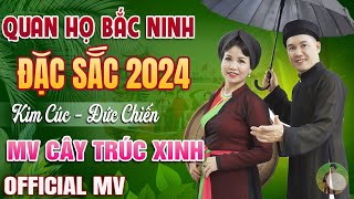 Cây Trúc Xinh - Biểu Diễn Kim Cúc & Đức Chiến➤Lk Quan Họ Bắc Ninh Đặc Sắc 2024 Làm Mê Say Lòng Người