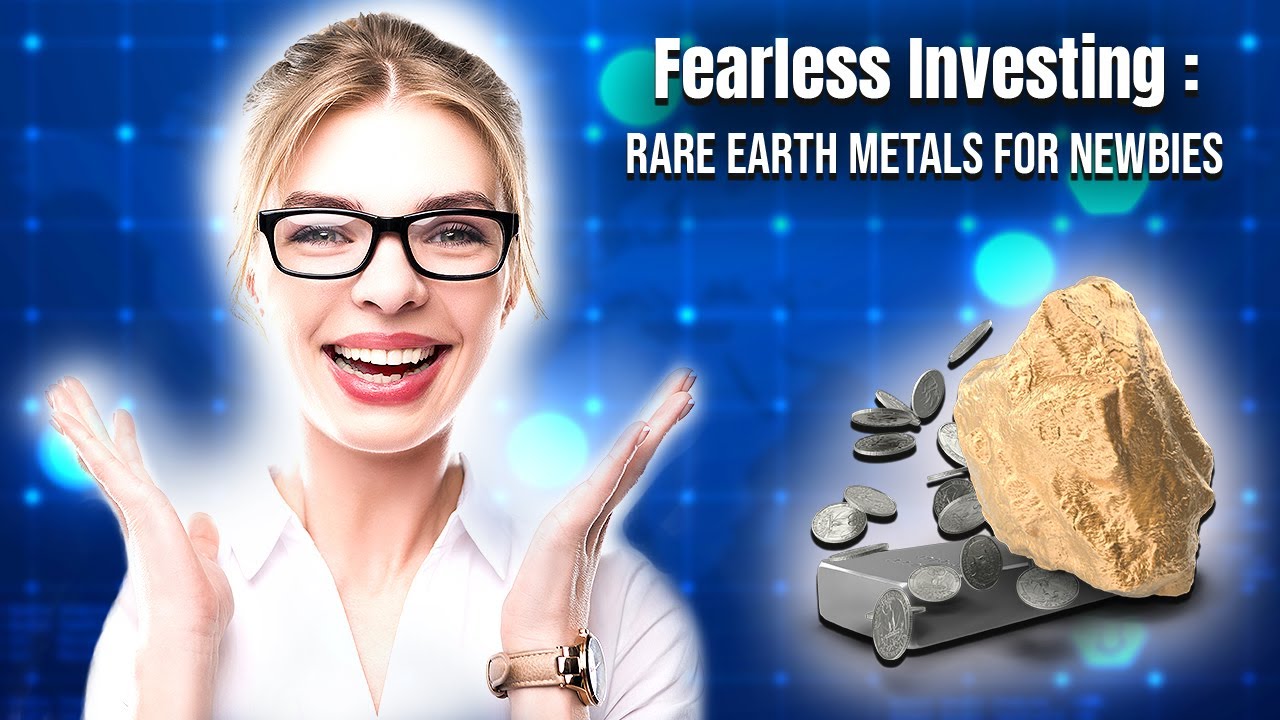 Fearless Investing: Rare Earth Metals for Newbies