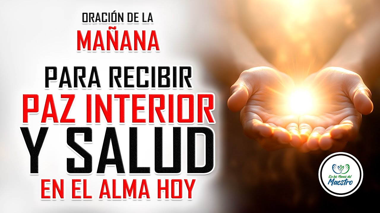 Oración de la MAÑANA para RECIBIR PAZ INTERIOR Y SALUD EN EL ALMA DESDE ...