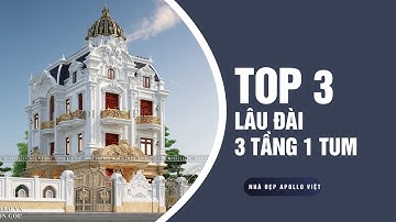 TRỌN BỘ 3 MẪU LÂU ĐÀI 3 TẦNG 1 TUM ĐẸP LUNG LINH ||2022